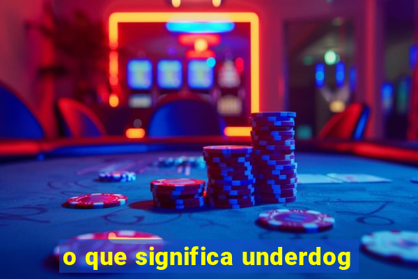 o que significa underdog